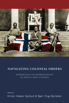 Library Binding Navigating Colonial Orders: Norwegian Entrepreneurship in Africa and Oceania Book