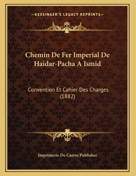 Paperback Chemin De Fer Imperial De Haidar-Pacha A Ismid: Convention Et Cahier Des Charges (1882) [French] Book