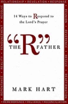 Paperback The "R" Father: 14 Ways to Respond to the Lord's Prayer Book