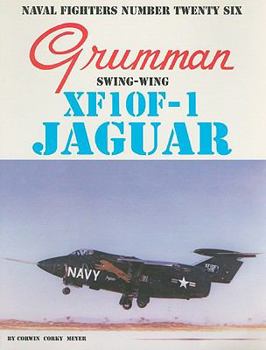 Naval Fighters Number Twenty-Six: Grumman Swing-Wing XF10F-1 Jaguar - Book #26 of the Naval Fighters
