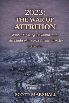 2023: THE WAR OF ATTRITION: Winter Fighting, Bakhmut, and the Limits of the 2023 Counteroffensive in Ukraine (Modern Warfare Explained)