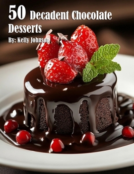 50 Decadent Chocolate Desserts