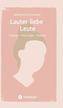 Lauter liebe Leute: Dialoge - Monologe - Dramen (German Edition)