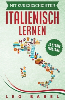 Paperback Mit Kurzgeschichten Italienisch lernen - 15 storie italiane: Italien und seine Kultur kennen lernen. 15 Kurzgeschichten für Anfänger und Fortgeschritt [German] Book