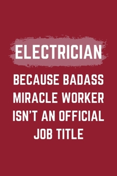 Paperback Electrician Because Badass Miracle Worker Isn't An Official Job Title: An Electrician Journal Notebook to Take Notes, To-do List and Notepad (6" x 9" Book