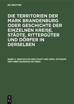 Hardcover Geschichte Der Stadt Und Insel Potsdam. Der Ober-Barnimsche Kreis [German] Book