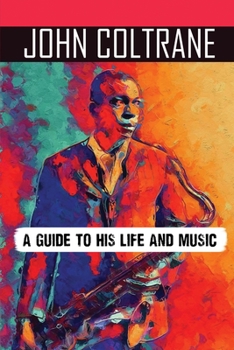 Paperback John Coltrane: A Guide To His Life And Music: John Coltrane Fun Facts Book