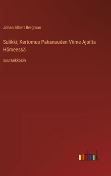 Sulikki; Kertomus Pakanuuden Viime Ajoilta Hämeessä: suuraakkosin (Finnish Edition)