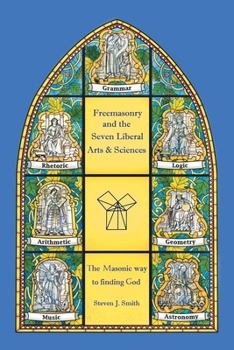 Paperback Freemasonry and the Seven Liberal Arts & Sciences: The Masonic way to finding God Book