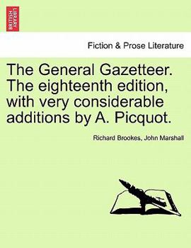 Paperback The General Gazetteer. The eighteenth edition, with very considerable additions by A. Picquot. Book