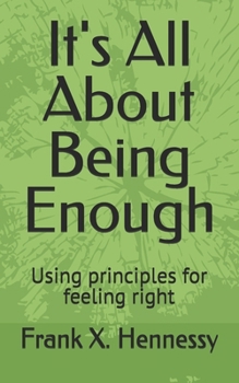 Paperback It's All About Being Enough: Using principles for feeling right Book