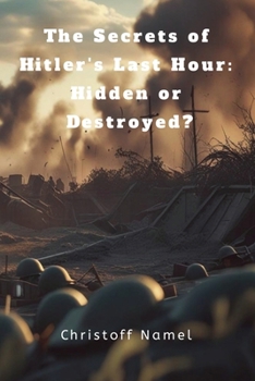 Paperback The Secrets of Hitler's Last Hour: Hidden or Destroyed? Book