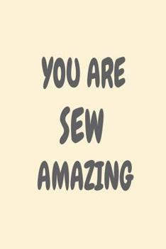 Paperback You Are Sew Amazing: Funny Sewing Appreciation Diary Book