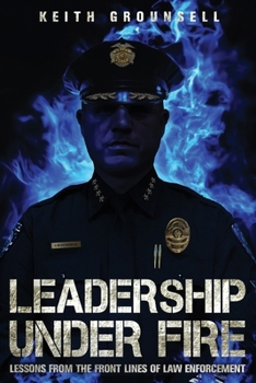 Paperback Leadership Under Fire: Lessons from the Frontlines of Law Enforcement Book