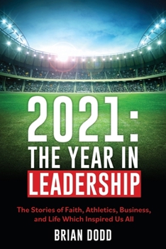 Paperback 2021: THE YEAR IN LEADERSHIP: The Stories of Faith, Athletics, Business, and Life Which Inspired Us All Book