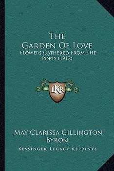 Paperback The Garden Of Love: Flowers Gathered From The Poets (1912) Book