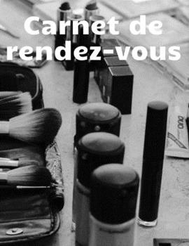 Paperback Carnet de rendez-vous: Carnet de rendez-vous pour la planification quotidienne - calendrier de rendez-vous pour les esth?ticiennes et les sal [French] Book
