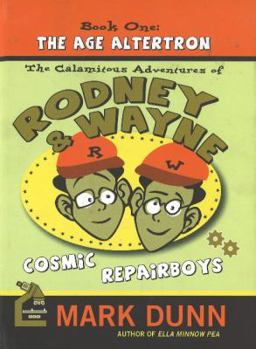 The Calamitous Adventures of Rodney & Wayne, Cosmic Repairboys: Book One: Reluctant Chrononauts (The Calamitous Adventures of Rodney & Wayne, Cosmic Repairboys)