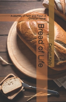 Bread of Life: A Journey of Faith and Flour- A Christian Novel (The Thomas Bennett Chronicles)