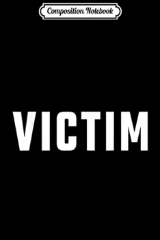 Composition Notebook: Victim  Journal/Notebook Blank Lined Ruled 6x9 100 Pages