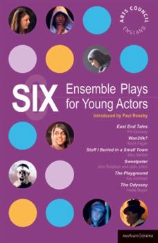 Paperback Six Ensemble Plays for Young Actos: East End Tales; The Odyssey; The Playground; Stuff I Buried in a Small Town; Sweetpeter; Wan2tlk? Book