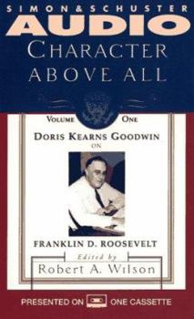 Doris Kearns Goodwin on Franklin D. Roosevelt (Character Above All, #1) - Book #1 of the Character Above All