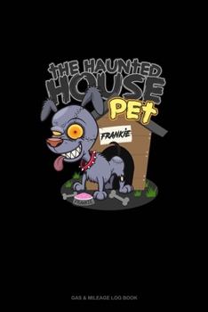 Paperback The Haunted House Pet (Dog): Gas & Mileage Log Book