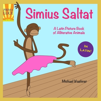 Paperback Simius Saltat: A Latin Picture Book of Alliterative Animals [Latin] Book