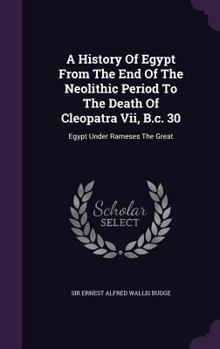A History of Egypt From the End of the Neolithic Period to the Death of Cleopatra Vii, B.C. 30: Egypt Under Rameses the Great