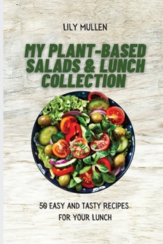 Paperback My Plant-Based Salads & Lunch Collection: 50 Easy and tasty Recipes for your Lunch Book