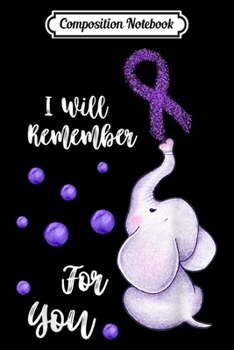 Composition Notebook: I Will Remember For You Elephant Alzheimer's Awareness  Journal/Notebook Blank Lined Ruled 6x9 100 Pages