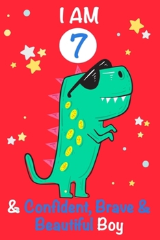 Paperback I am 7 and Confident, Brave & Beautiful Boy: Dinosaur Journal, My Dinosaur Book A Happy Birthday 7 Years Old Dinosaur Activity Journal Notebook for Ki Book