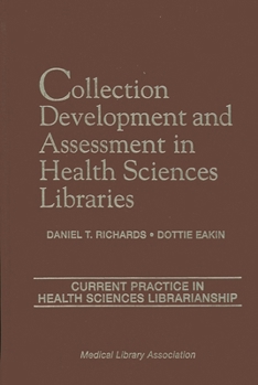 Hardcover Collection Development and Assessment in Health Sciences Libraries: Current Practice in Health Sciences Librarianship Book