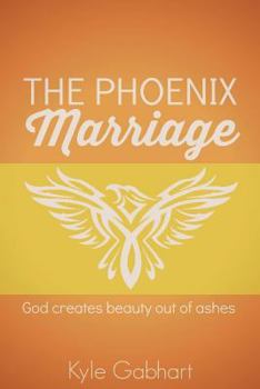 Paperback The Phoenix Marriage: God creates beauty out of ashes Book