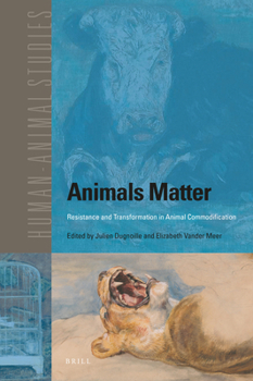 Hardcover Animals Matter: Resistance and Transformation in Animal Commodification Book