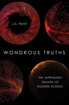 Hardcover Wondrous Truths: The Improbable Triumph of Modern Science Book