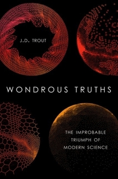 Hardcover Wondrous Truths: The Improbable Triumph of Modern Science Book