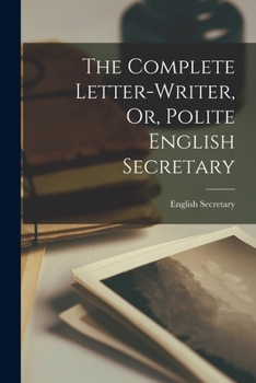 Paperback The Complete Letter-Writer, Or, Polite English Secretary Book