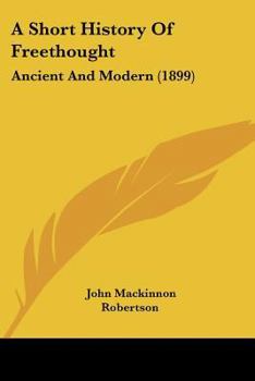 Paperback A Short History Of Freethought: Ancient And Modern (1899) Book