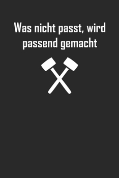 Paperback Was nicht passt wird passend gemacht: A5 Notizbuch Dot Grid / Punktraster 120 Seiten f?r Heimwerker [German] Book