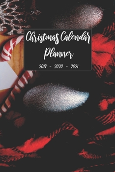 Christmas Calendar Planner 2019 2020 2021: Pretty Organizer Notebook For Daily Weekly Monthly and Yearly Holiday Planning, Keepsake Memories Journal, ... (Christmas 2019 - 2021 Calendar Planner)
