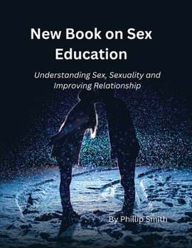 Paperback New Book on Sex Education: Understanding Sex, Sexuality and improving Sexual Relationships Book