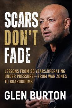 Hardcover Scars Don't Fade: Lessons From 35 Years Operating Under Pressure - From War Zones to Boardrooms. Book