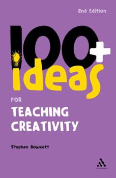 Paperback 100+ Ideas for Teaching Creativity (Continuum One Hundreds) Book
