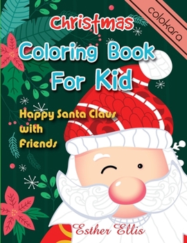 Paperback Christmas Coloring Book For Kid: Happy Santa Claus With Friends Christmas Coloring Book for Children (all Ages) Book