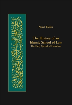 Hardcover The History of an Islamic School of Law: The Early Spread of Hanafism (Harvard Series in Islamic Law) Book