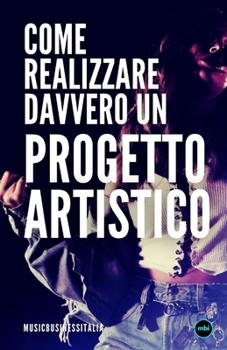 Paperback Come Realizzare Davvero Un Progetto Artistico [Italian] Book