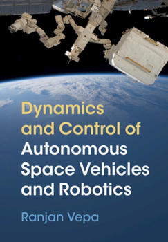 Hardcover Dynamics and Control of Autonomous Space Vehicles and Robotics Book