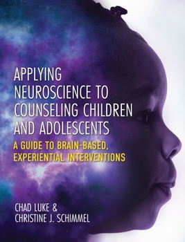 Hardcover Applying Neuroscience to Counseling Children and Adolescents: A Guide to Brain-Based, Experiential Interventions Book