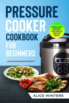 Paperback Pressure Cooker Cookbook: Super Easy Recipes for Fast & Healthy Meals Book